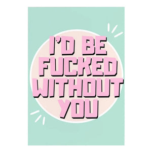 I'd Be Fucked Without You (card)