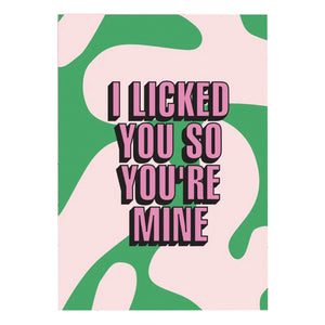 I Licked You So You're Mine (card)